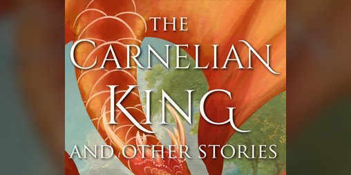 Cover image for The Carnelian King and Other Stories