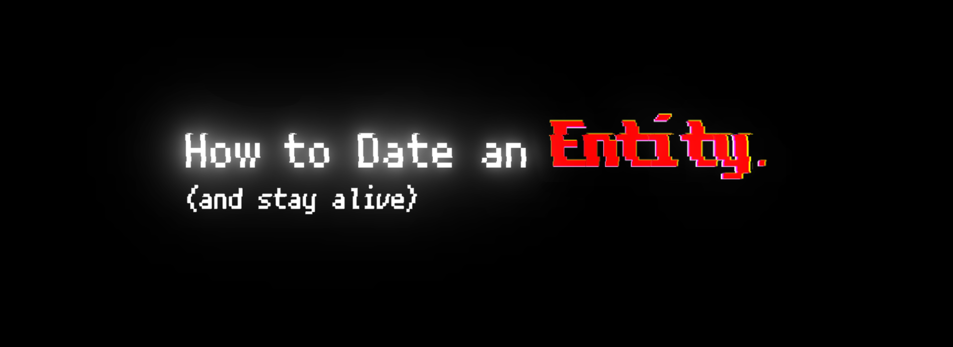 How to Date an Entity (and stay alive)