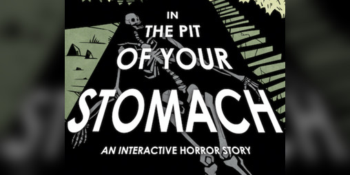 Cover image for In the Pit of Your Stomach: An Interactive Horror Story