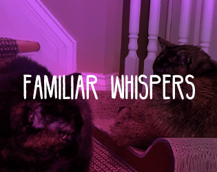 Familiar Whispers   - A group of witches' familiars work together to protect their community. A communication game using Tarot cards. 