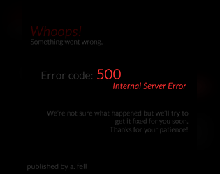 500: Internal Server Error   - a little game about memory jogging, the bond between mech and pilot, and falling asleep talking to someone you love. 