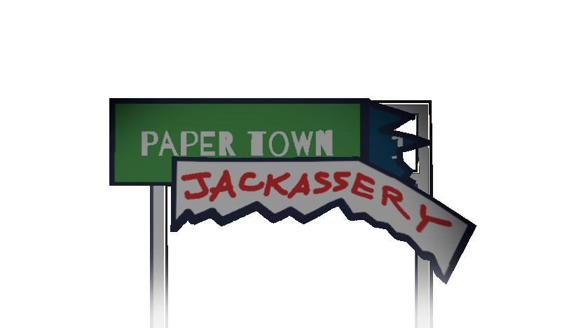 Fundamental Paper Education: Paper Town Jackassery AU