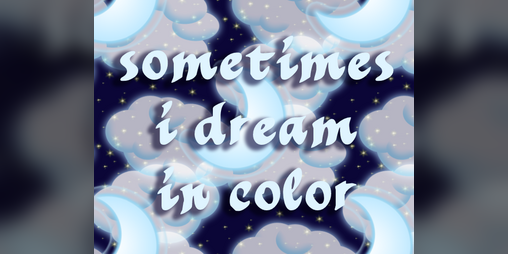 Cover image for sometimes i dream in color