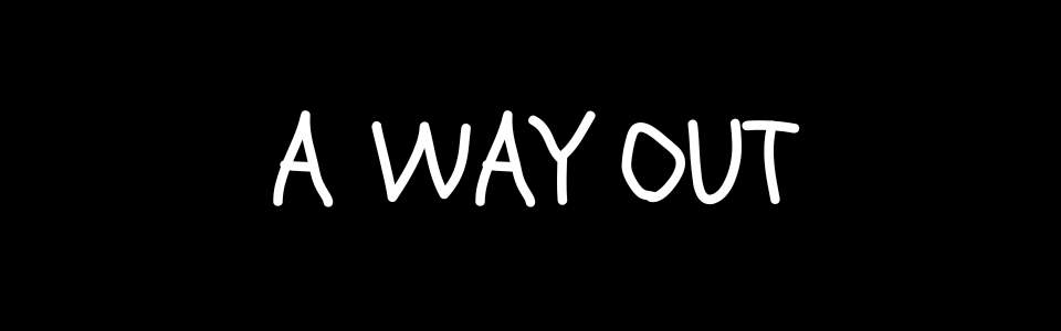 A Way Out