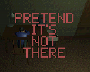 Pretend it's not There [Free] [Adventure] [Windows] [macOS]