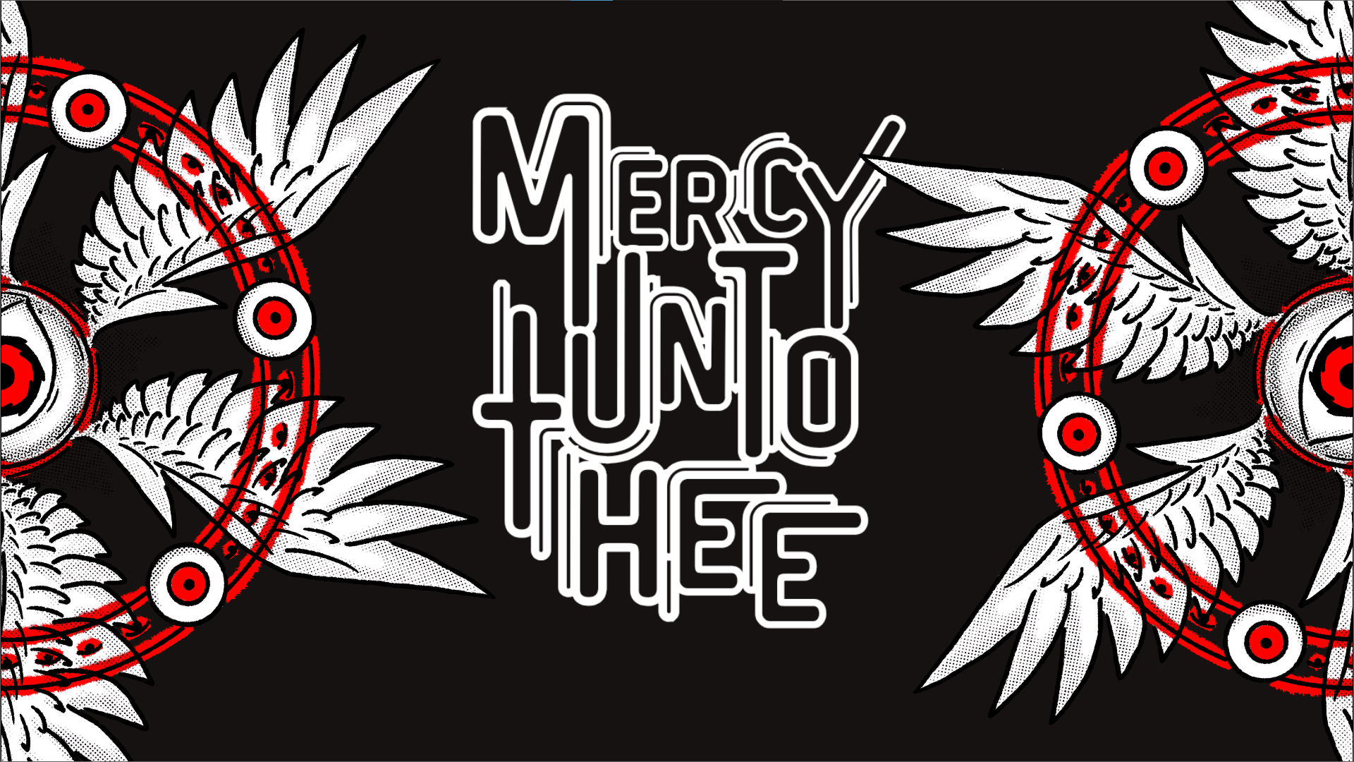 MERCY UNTO THEE