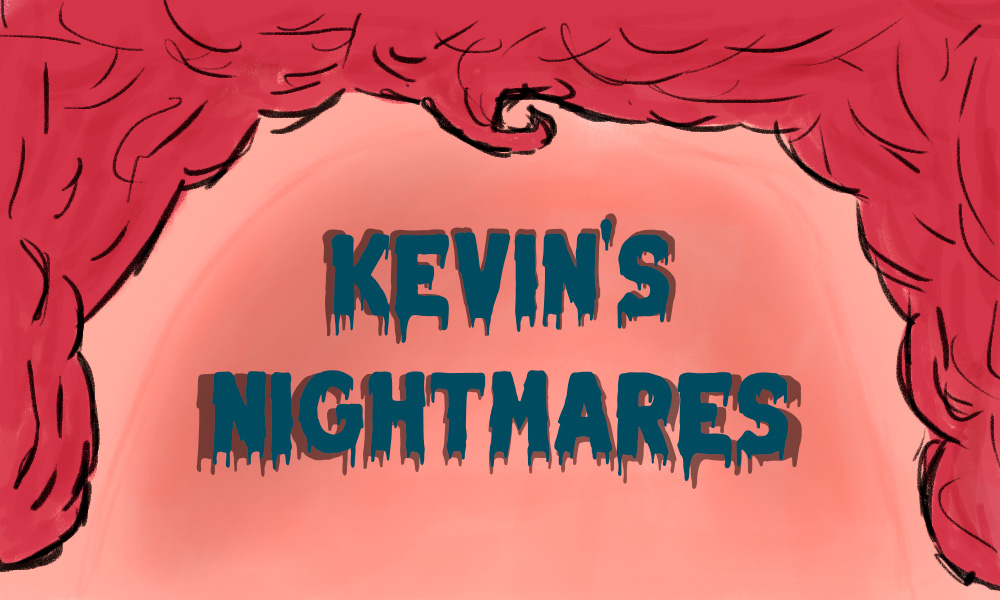 Kevin’s Nightmares