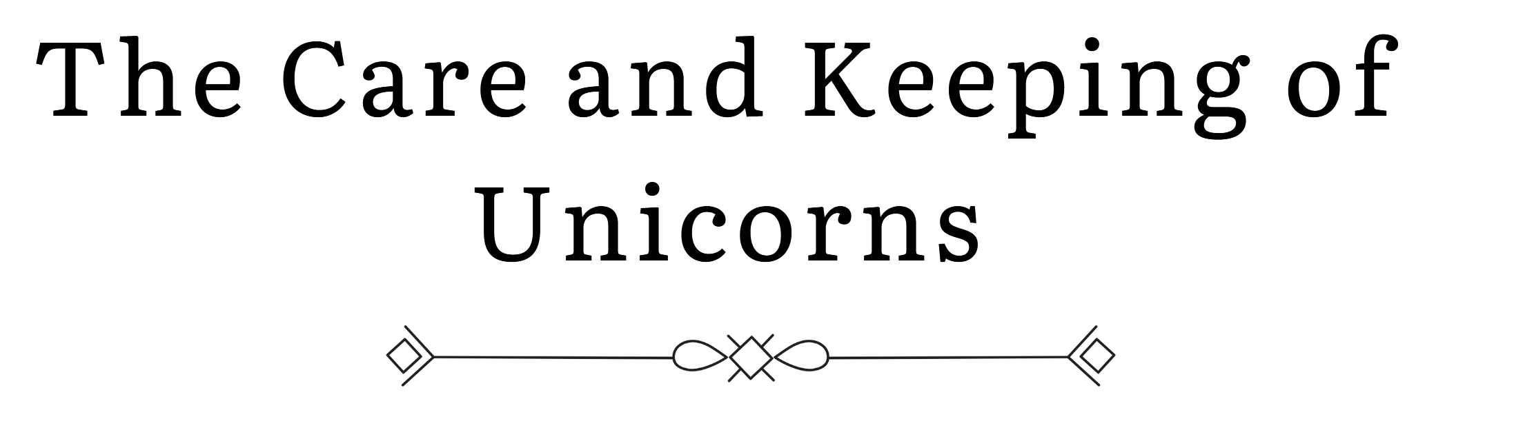 The Care and Keeping of Unicorns