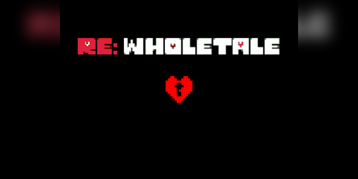 Cover image for RE: WholeTale (An RPG Maker Undertale AU)