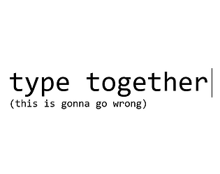 type together