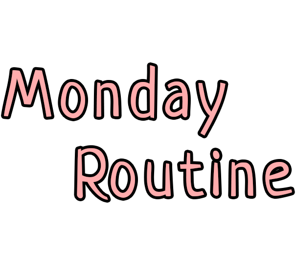 Monday Routine