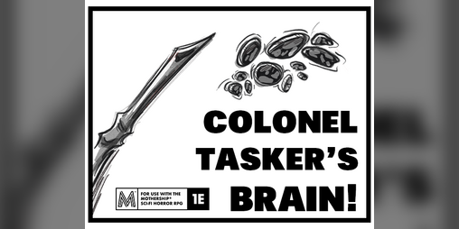 Cover image for Colonel Tasker's Brain! | Mothership 1E Scenario