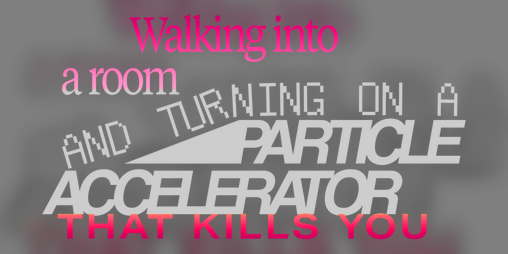 Cover image for Walking into a room and turning on a particle accelerator that kills you