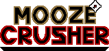 Mooze Crusher