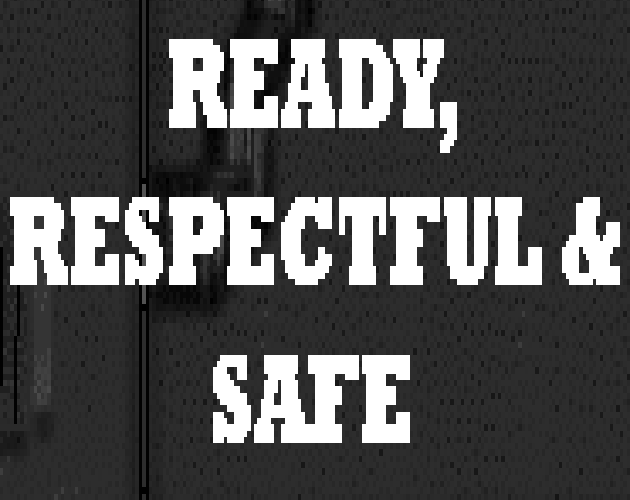 Ready, Respectful & Safe