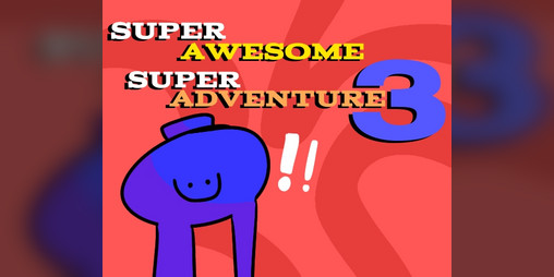 Cover image for Super Awesome Super Adventure 3