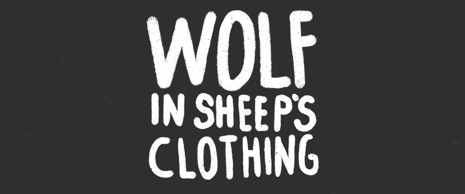 Wolf in sheep's clothing