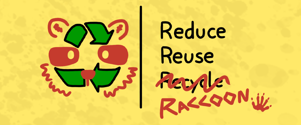 Reduce, Reuse, Raccoon