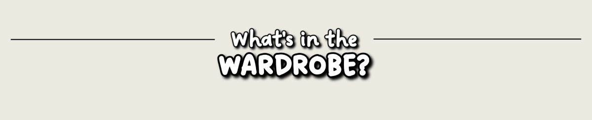 What's in the wardrobe?