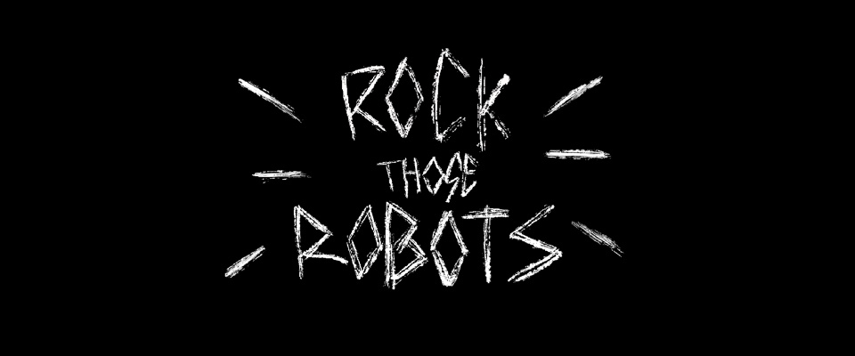 Rock Those Robots