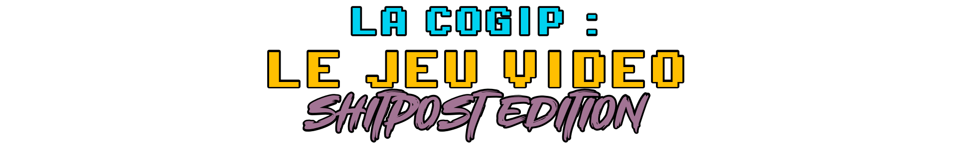 La Cogip : Le jeu video : Shitpost Edition