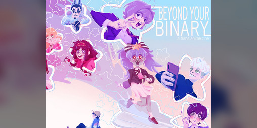 Cover image for Beyond Your Binary: a Trans Anime Zine