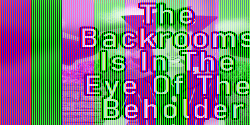 Cover image for The Backrooms Is In The Eye Of The Beholder