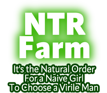 NTR Farm - It's the Natural Order For a Naive Girl To Choose a Virile Man -