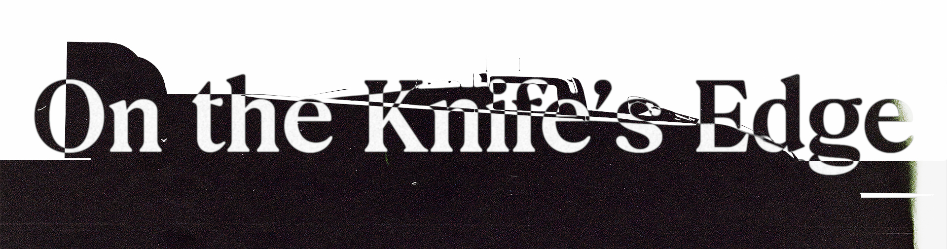 On the Knife's Edge