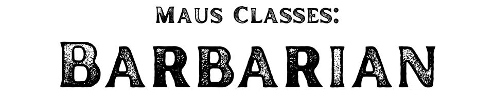 Maus Classes: Barbarian