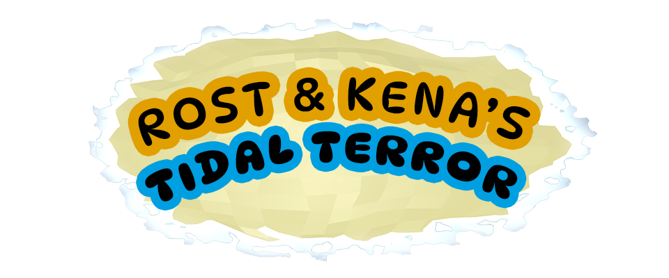 Rost & Kena's Tidal Terror