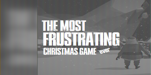 Cover image for the most frustrating christmas game ever