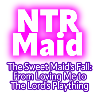 NTR Maid - My Sweet Maid's Fall: From Loving Me to the Lord's Plaything -