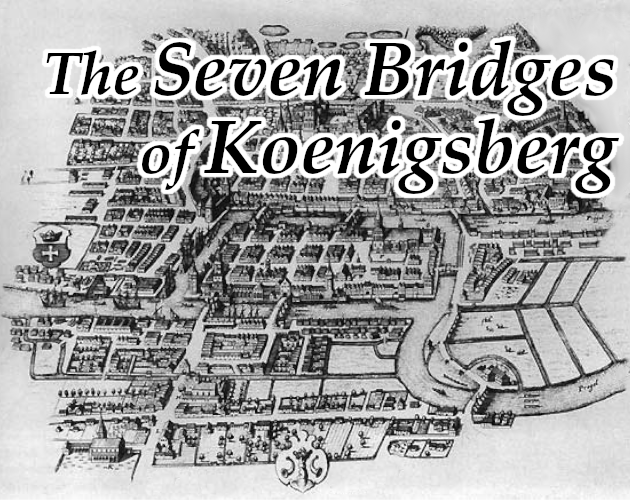 The Seven Bridges of Koenigsberg