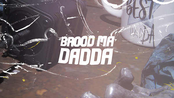 Brood Ma : Dadda