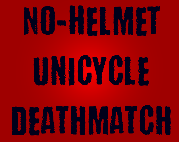 No-Helmet Unicycle Deathmatch