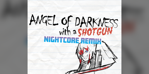 Cover image for Angel of Darkness with a Shotgun - NIGHTCORE REMIX