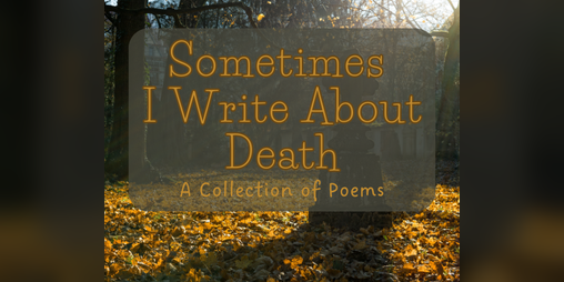 Cover image for Sometimes I Write About Death