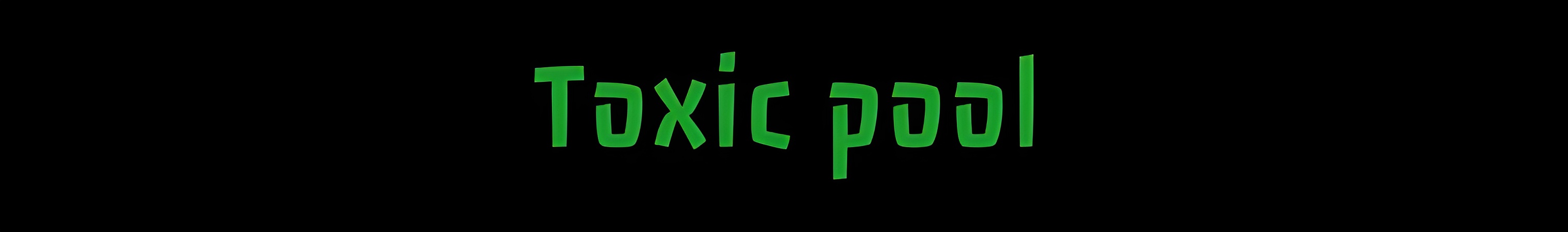 Toxic pool