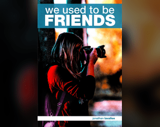 We Used to Be Friends - Ashcan version   - A collaborative teenage detective drama game. 