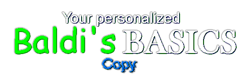 Your Personalized Baldi's Basics Copy