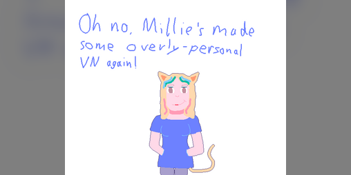 Cover image for Oh no, Millie's made some overly-personal VN again!