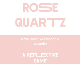 Rose Quartz   - A Reflective Story Game 