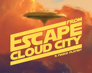Escape from Cloud City (Fiasco Playset)   - A Fiasco playset about the citizens of Cloud City during the Imperial takeover 