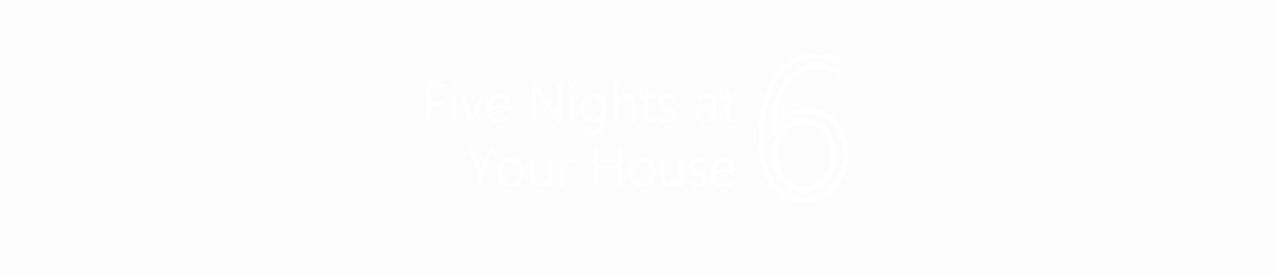 Five Nights at Your House 6 (FNaF Fangame)