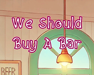 We Should Buy A Bar