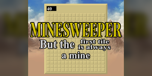 Cover image for Minesweeper but the first tile is always a mine
