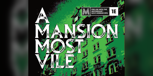 Cover image for A Mansion Most Vile - A Manor-Crawl for the Mothership RPG