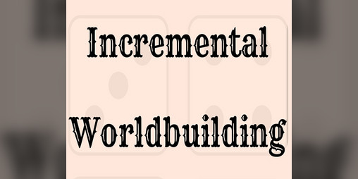 Cover image for Incremental Worldbuilding