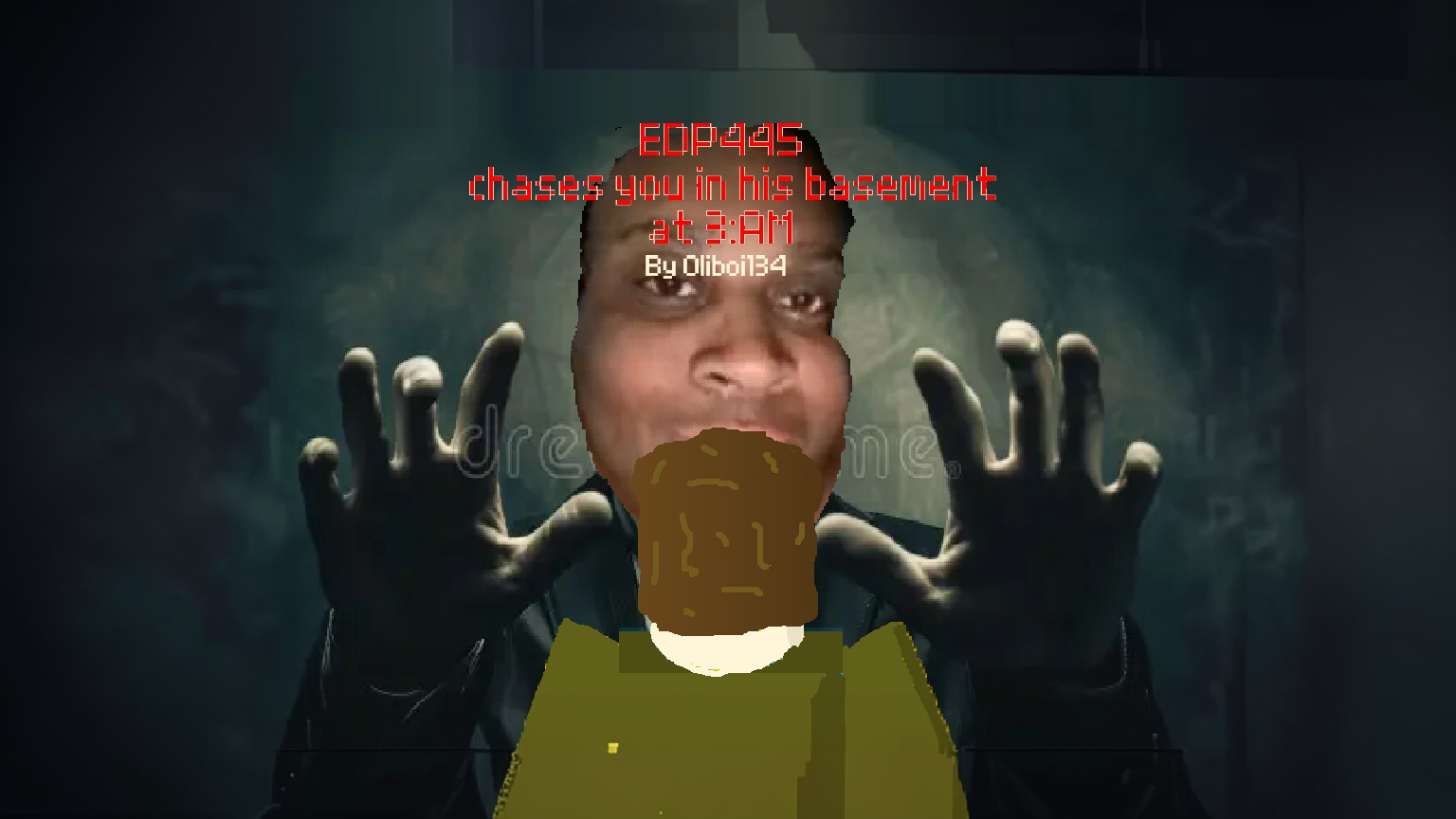 EDP445 chases you in his basement at 3:AM